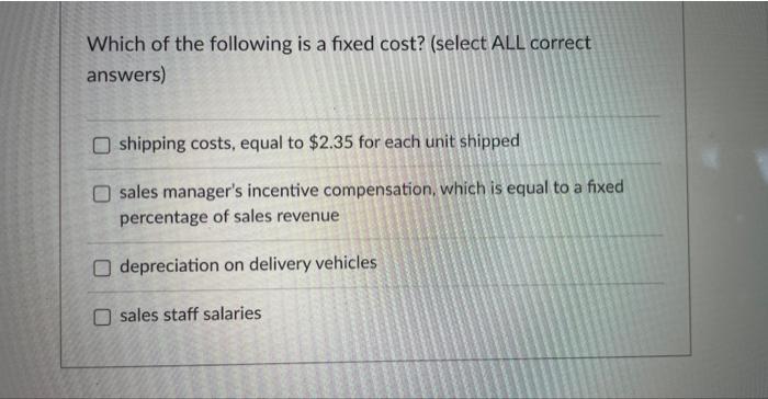 Solved Which of the following is a fixed cost? (select ALL | Chegg.com