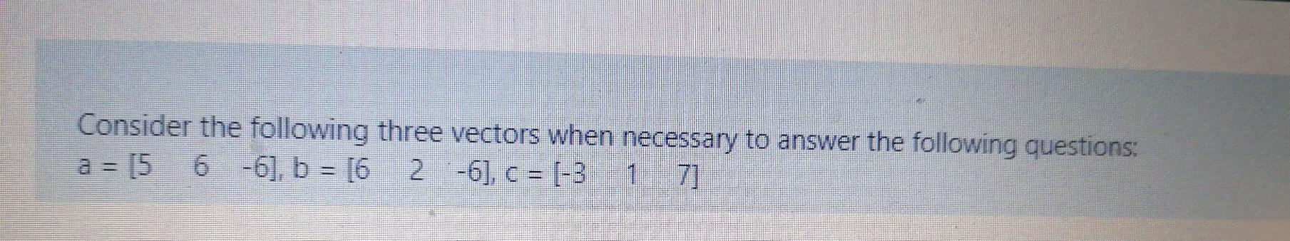 Solved Consider the following three vectors when necessary | Chegg.com