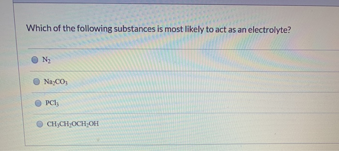 Solved Which Of The Following Substances Is Most Likely To | Chegg.com Solved Which Of The Following Substances Is Most Likely To | Chegg.com
