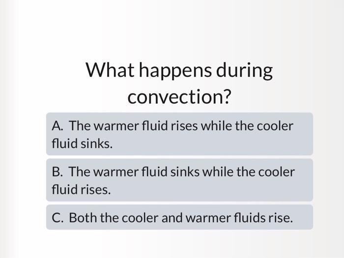 What happens during convection? A. The warmer fluid