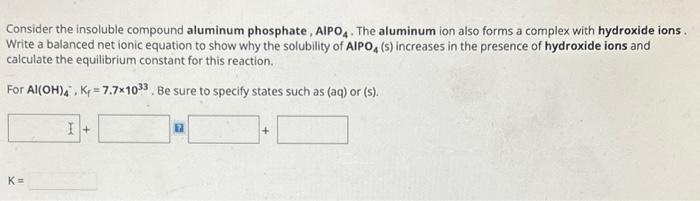 Solved Consider the insoluble compound aluminum phosphate, | Chegg.com