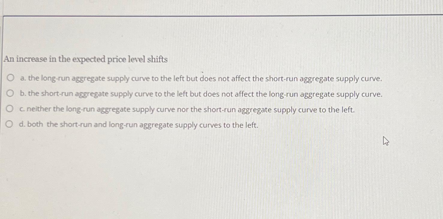 Solved An increase in the expected price level shiftsa. ﻿the | Chegg.com