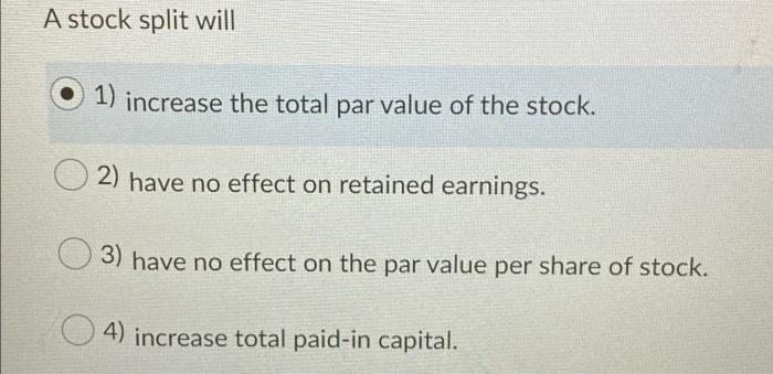 Solved A stock split will 1) increase the total par value of | Chegg.com