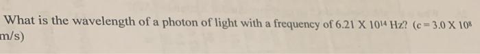 Solved What is the wavelength of a photon of light with a | Chegg.com