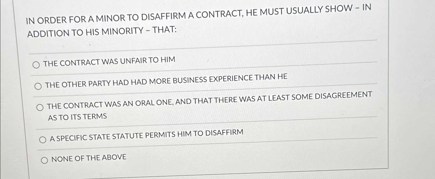 Solved IN ORDER FOR A MINOR TO DISAFFIRM A CONTRACT, HE MUST | Chegg.com