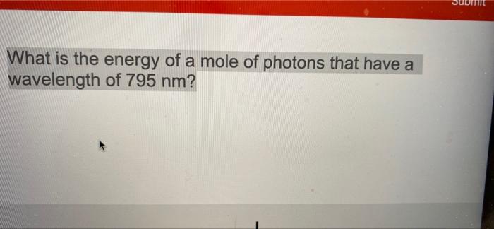 Solved What is the energy of a mole of photons that have a | Chegg.com