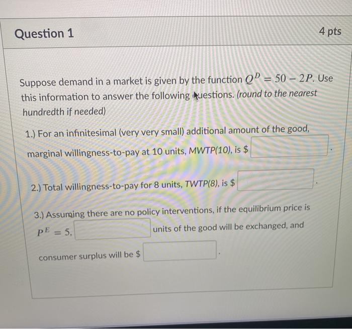 Solved Question 1 4 pts Suppose demand in a market is given | Chegg.com