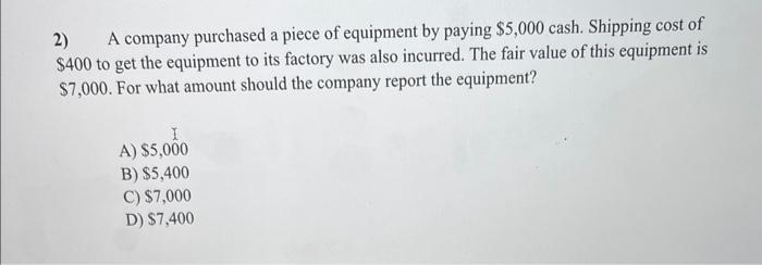 Solved 2) A Company Purchased A Piece Of Equipment By Paying | Chegg.com