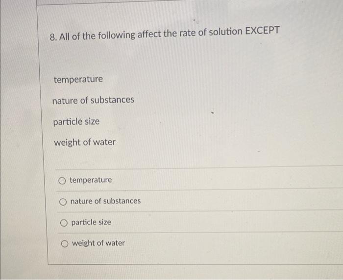 Solved 8. All of the following affect the rate of solution | Chegg.com