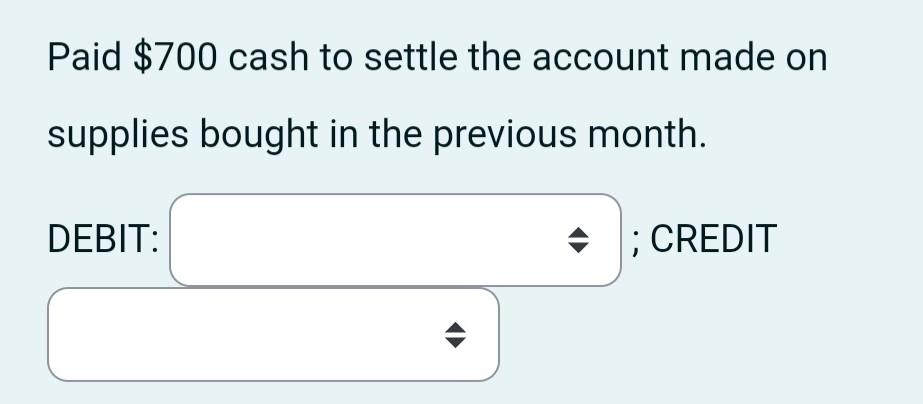 Solved Paid $700 cash to settle the account made on supplies | Chegg.com