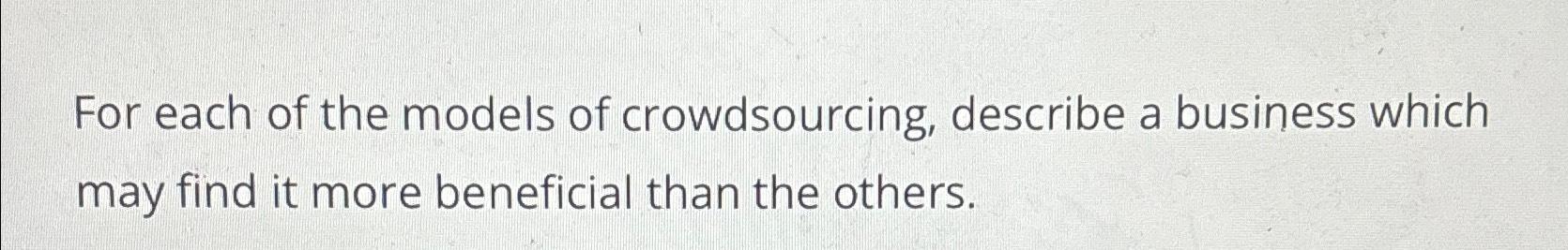 Solved For Each Of The Models Of Crowdsourcing, Describe A | Chegg.com