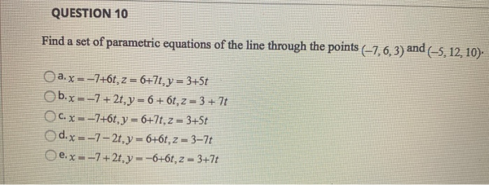 Solved QUESTION 10 Find a set of parametric equations of the | Chegg.com