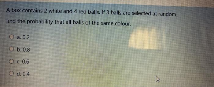 Solved A box contains 2 white and 4 red balls. If 3 balls | Chegg.com