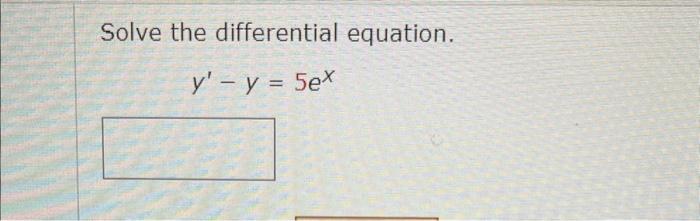 Solve the differential equation. \[ y^{\prime}-y=5 e^{x} \]