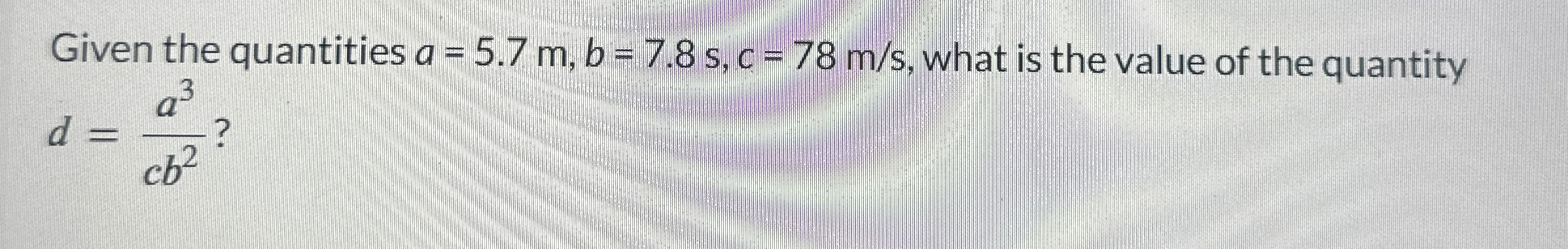 Solved Given the quantities a=5.7m,b=7.8s,c=78ms, ﻿what is | Chegg.com
