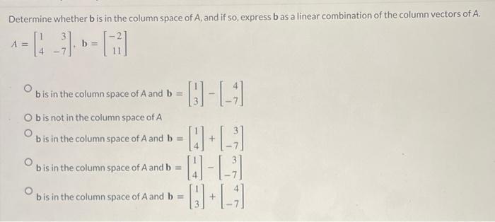 Solved Determine whether b is in the column space of A, and | Chegg.com