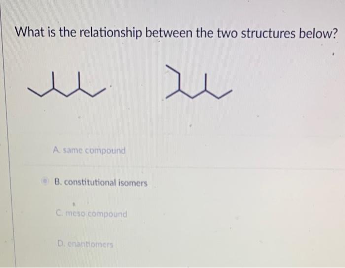 Solved What is the relationship between the two structures | Chegg.com