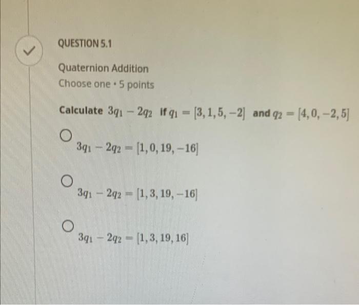 Solved Expressing a vector as a quaternion Choose one +5 | Chegg.com