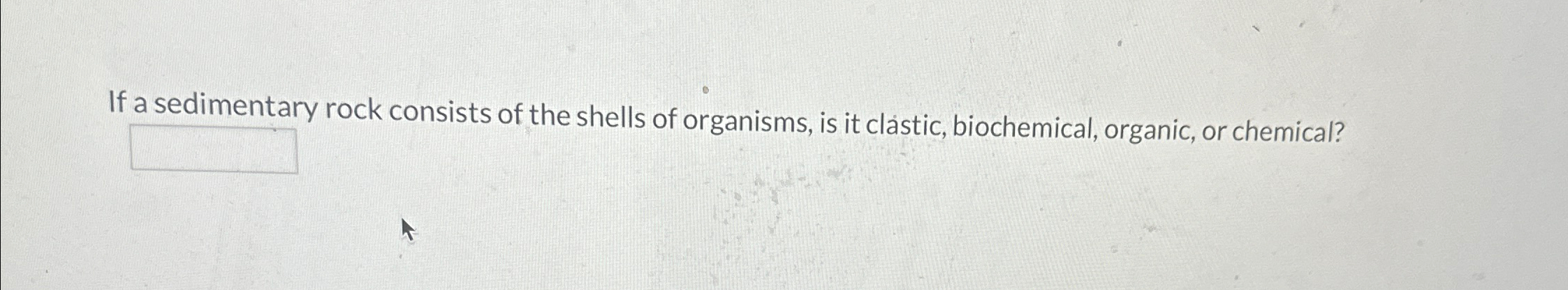 Solved If a sedimentary rock consists of the shells of | Chegg.com