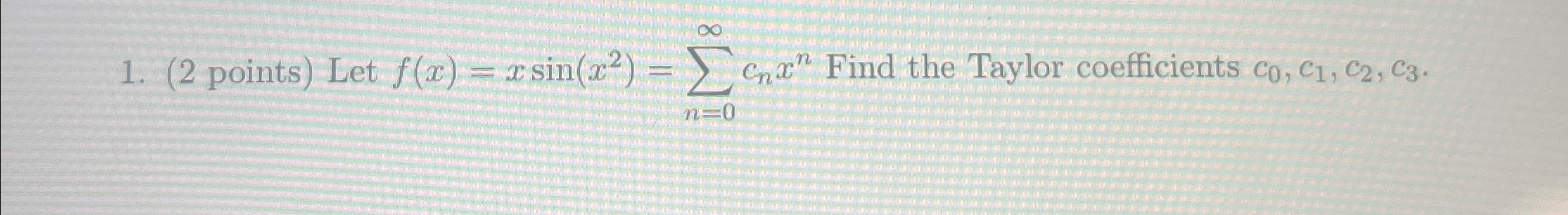 Solved (2 ﻿points) ﻿Let f(x)=xsin(x2)=∑n=0∞cnxn ﻿Find the | Chegg.com