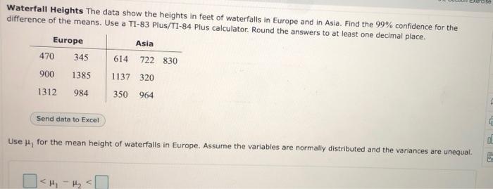 Waterfall Heights The data show the heights in feet of waterfalls in Europe and in Asia. Find the 99% confidence for the
diff