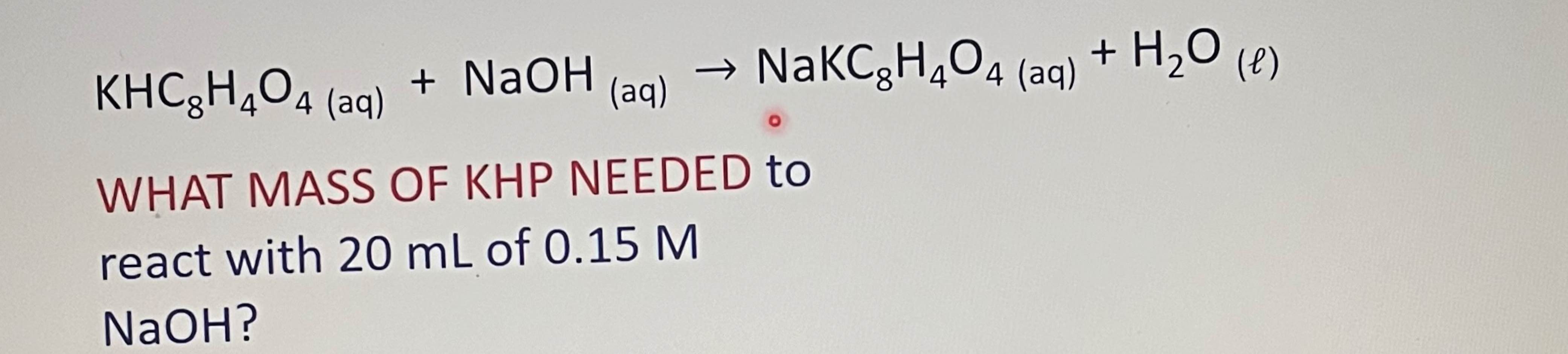 Solved KHC8H4O4(aq)+NaOH( aq) →NaKC8H4O4(aq)+H2O(l)WHAT MASS | Chegg.com