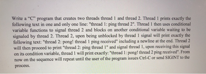 Write a C program that creates two threads thread 1 and thread 2. Thread 1 prints exactly the following text in one and onl