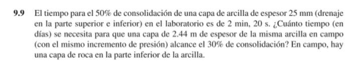 .9 El tiempo para el \( 50 \% \) de consolidación de una capa de arcilla de espesor \( 25 \mathrm{~mm} \) (drenaje en la part