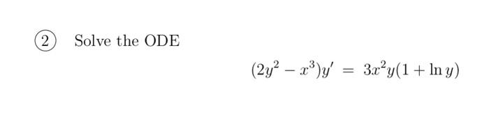 2) Solve the ODE \[ \left(2 y^{2}-x^{3}\right) y^{\prime}=3 x^{2} y(1+\ln y) \]