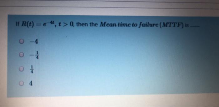 Solved If R(t) = e ", t > 0, then the Mean time to failure | Chegg.com