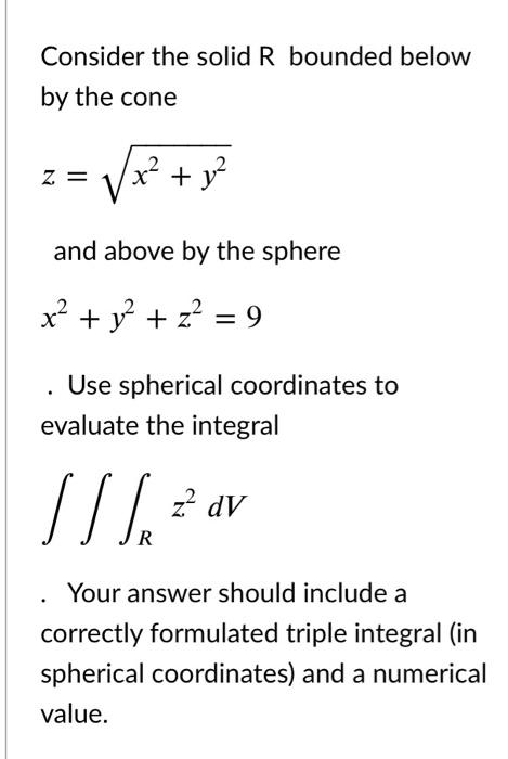 Solved Consider the solid R bounded below by the cone z = V | Chegg.com