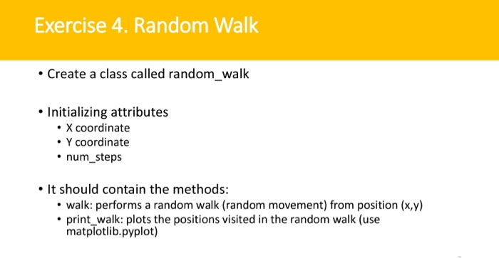 Solved Exercise 4. Random Walk • Create a class called | Chegg.com