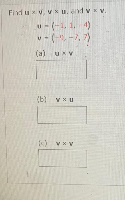 Solved Find U×v,v×u, And V×v. U=(−1,1,−4)v=(−9,−7,7) (a) U×v | Chegg.com