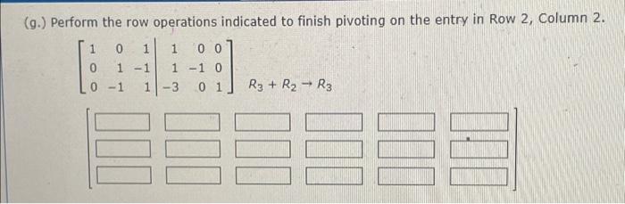 Solved (g.) Perform the row operations indicated to finish | Chegg.com