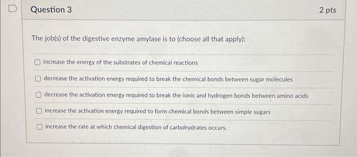 Solved Question 3 The job(s) of the digestive enzyme amylase | Chegg.com