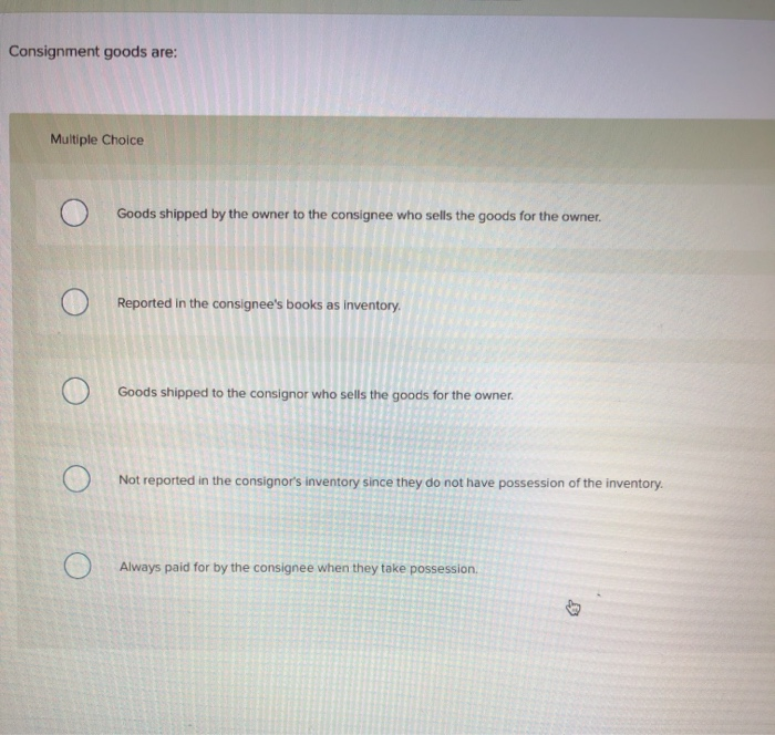Solved Consignment goods are Multiple Choice Goods shipped
