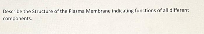Solved Describe the Structure of the Plasma Membrane | Chegg.com