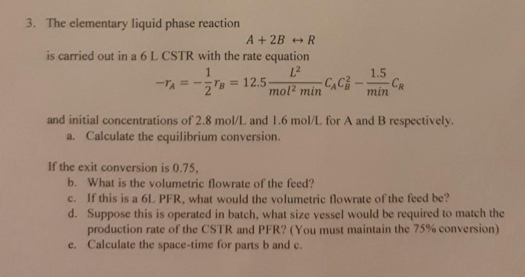 Solved 3. The elementary liquid phase reaction A + 2B HR is | Chegg.com