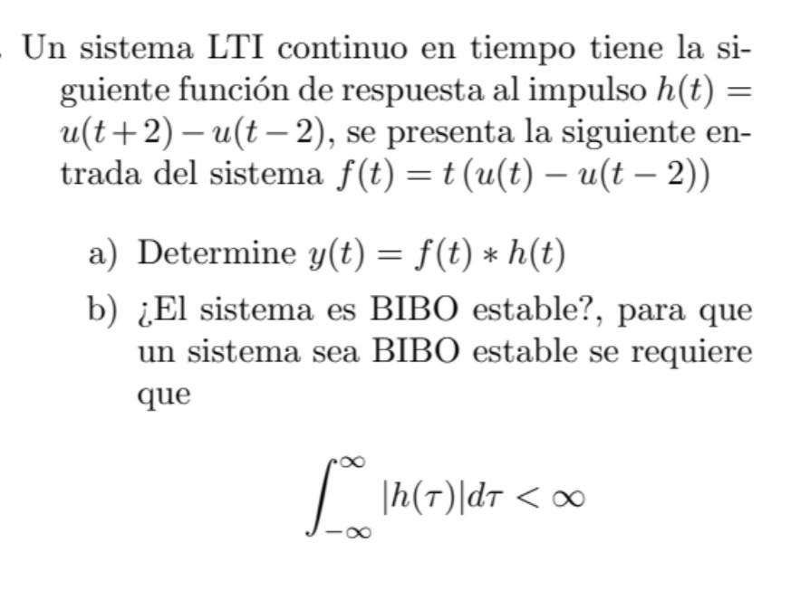 Un sistema LTI continuo en tiempo tiene la siguiente función de respuesta al impulso \( h(t)= \) \( u(t+2)-u(t-2) \), se pres