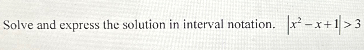 Solved Solve and express the solution in interval notation. | Chegg.com