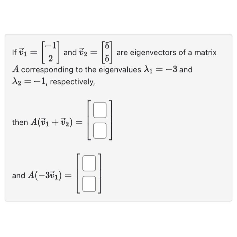 Solved If vec(v)1=[-12] ﻿and vec(v)2=[55] ﻿are eigenvectors | Chegg.com