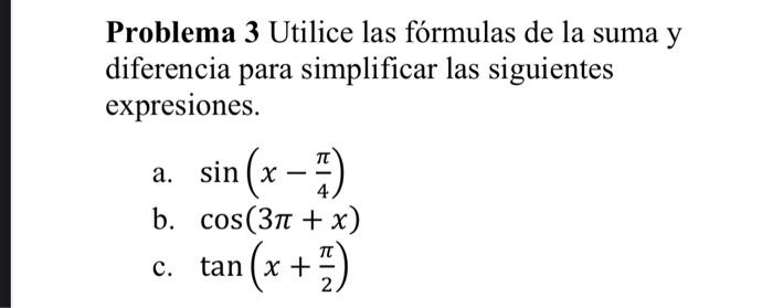 Problema 3 Utilice las fórmulas de la suma y diferencia para simplificar las siguientes expresiones. a. \( \sin \left(x-\frac