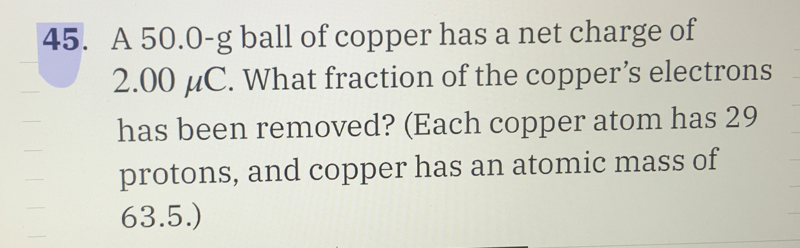 A 50.0 g ball of copper has a net charge of 2.00μC.