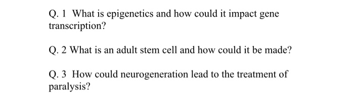 Solved Q. 1 What Is Epigenetics And How Could It Impact Gene | Chegg.com