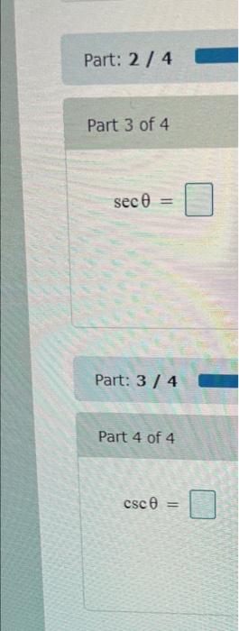 Part: 2 / 4
Part 3 of 4
\[
\sec \theta=
\]
Part: 3 / 4
Part 4 of 4
\[
\csc \theta=
\]
