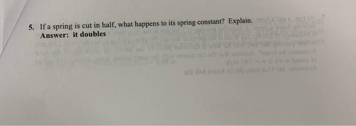 Solved 5. If a spring is cut in half, what happens to its | Chegg.com