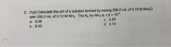 Solved 2. (1pt) Calculate the pH of a solution formed by | Chegg.com