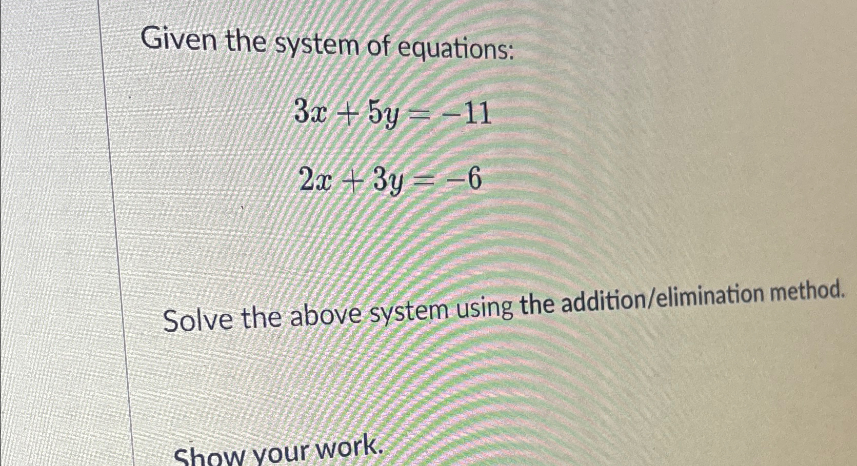 Solved Given the system of equations:3x+5y=-112x+3y=-6Solve | Chegg.com
