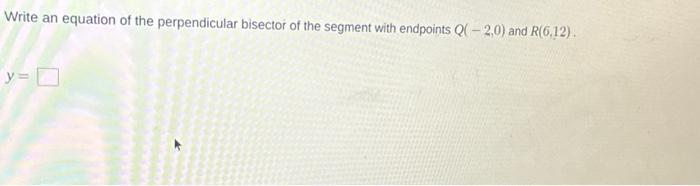 Solved Write An Equation Of The Perpendicular Bisector Of Chegg Com   Image