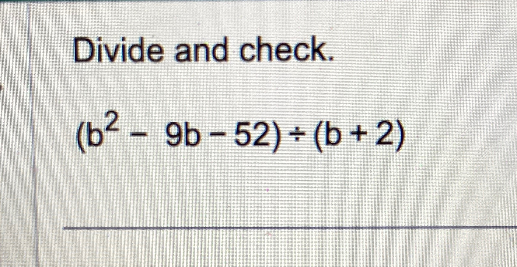 Solved Divide and check.(b2-9b-52)÷(b+2) | Chegg.com